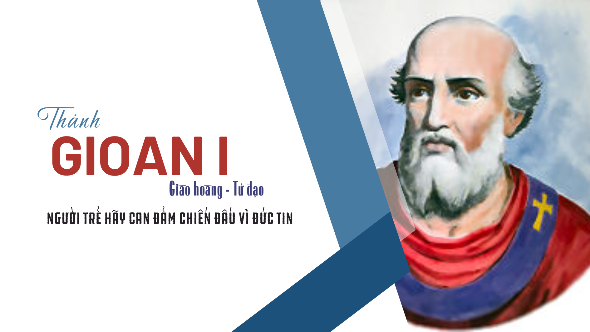 Ngày  18/5 - Thánh Gioan I Giáo hoàng – Tử đạo